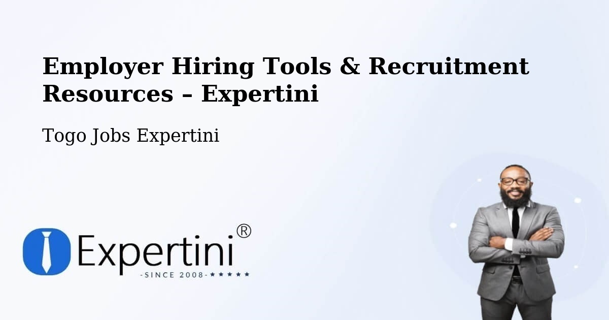 Employer Hiring Tools & Recruitment Resources – Tchamba - Tchamba, Togo Jobs Expertini